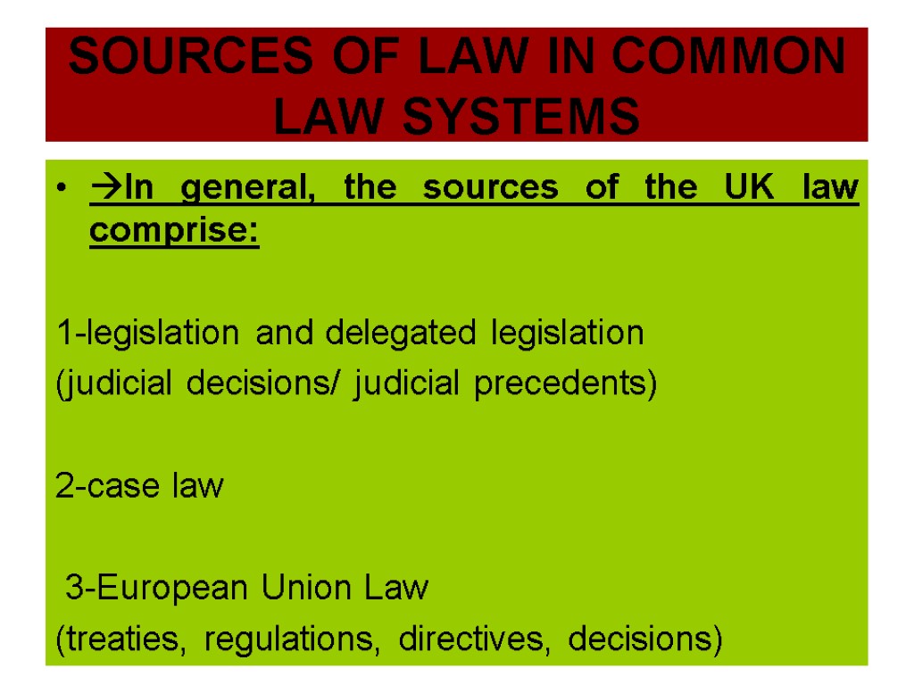 SOURCES OF LAW IN COMMON LAW SYSTEMS In general, the sources of the UK